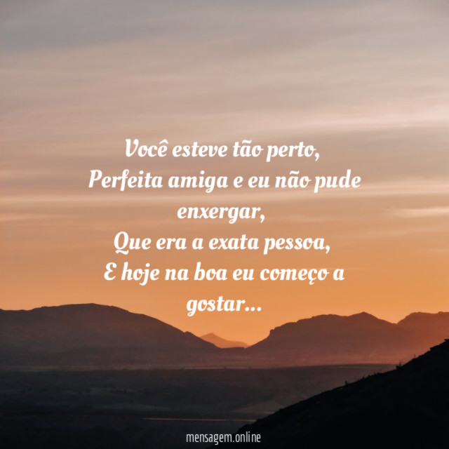 Você esteve tão perto