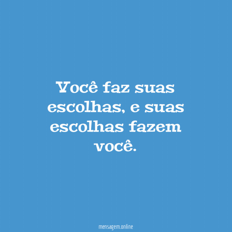 Você faz suas escolhas