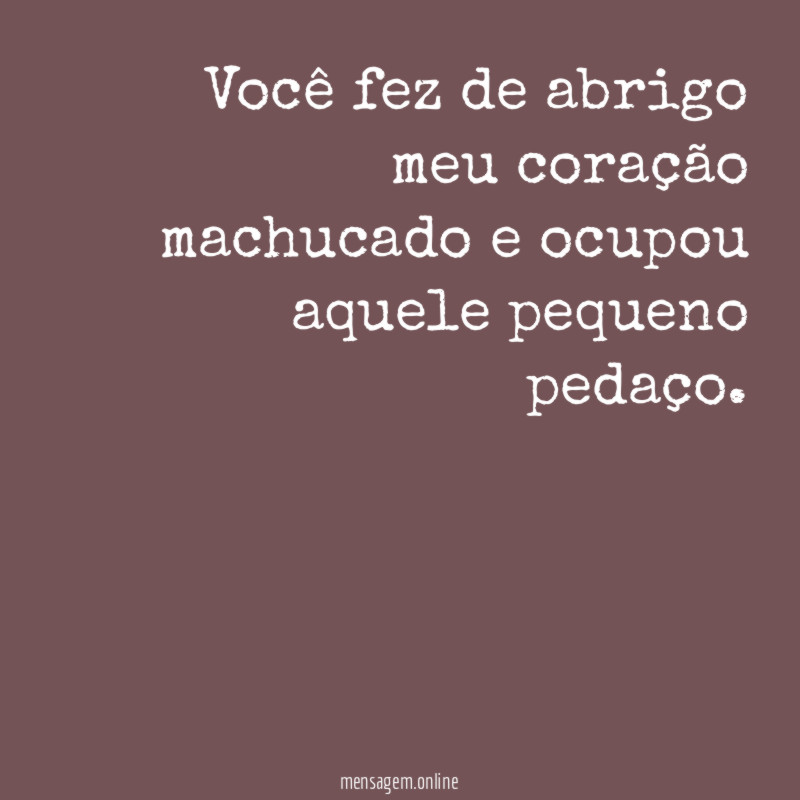 Você fez de abrigo meu coração machucado