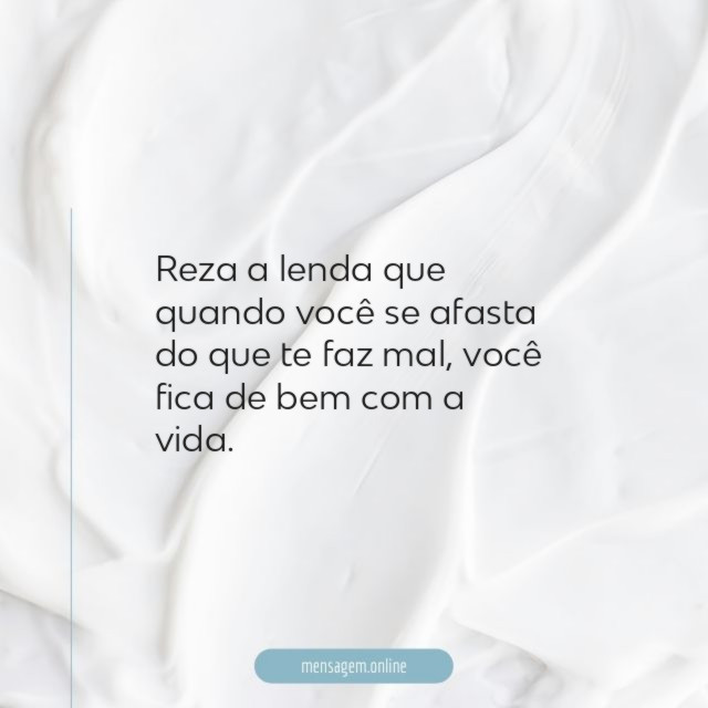 Você fica de bem com a vida