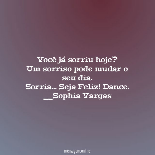 Você já sorriu hoje?
Um sorriso pode mudar o seu dia.
Sorria… Seja Feliz! Dance.