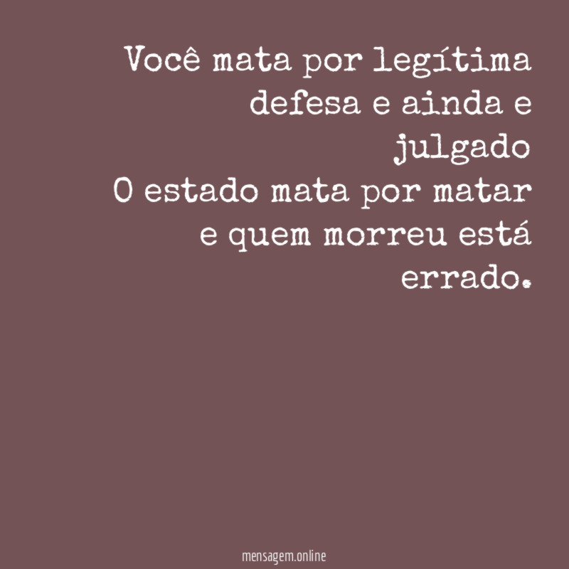 Você mata por legítima defesa e ainda