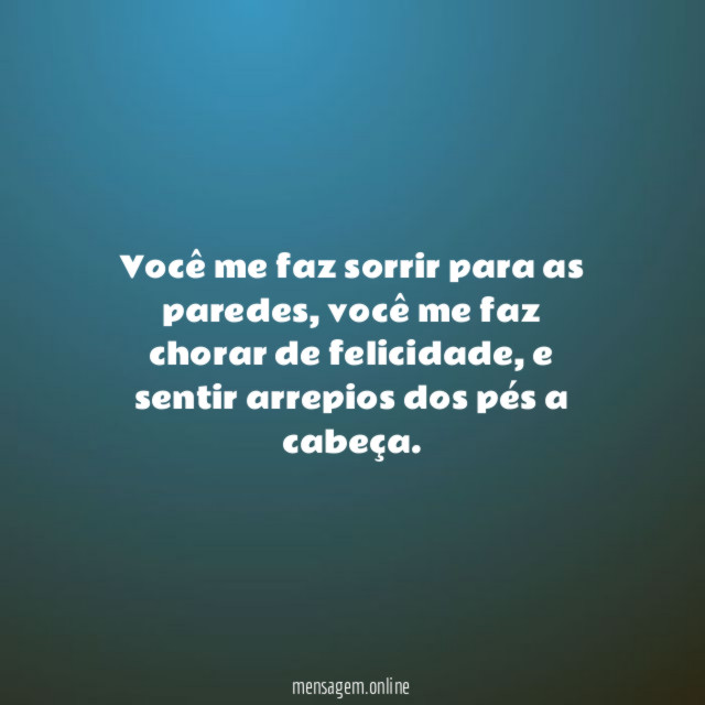 Você me faz sorrir para as paredes