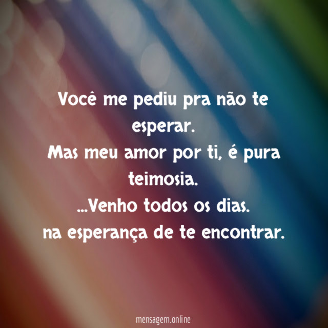 Você me pediu pra não te esperar