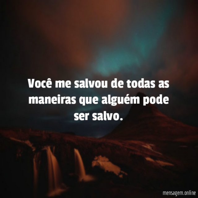 Você me salvou de todas as maneiras que