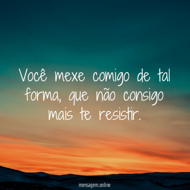 Você mexe comigo de tal forma