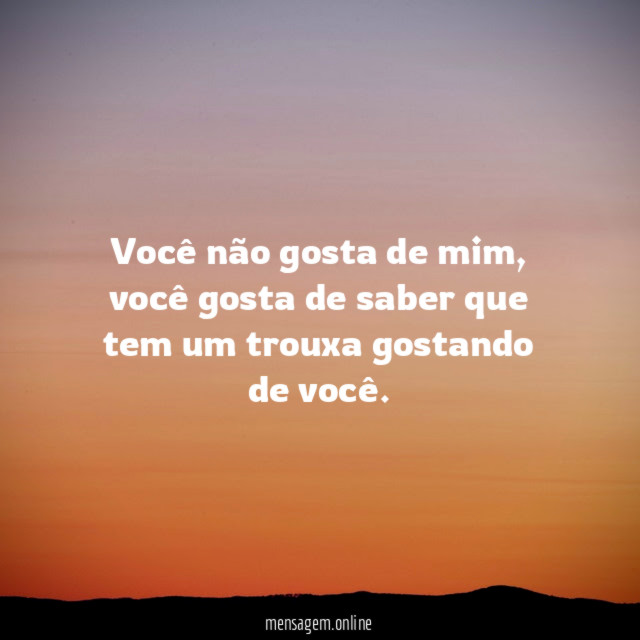 Você não gosta de mim