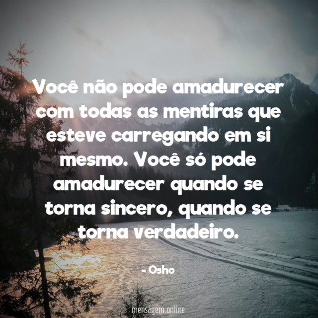 Você não pode amadurecer com todas as mentiras