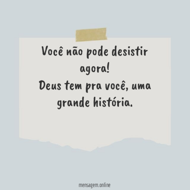 Você não pode desistir agora
