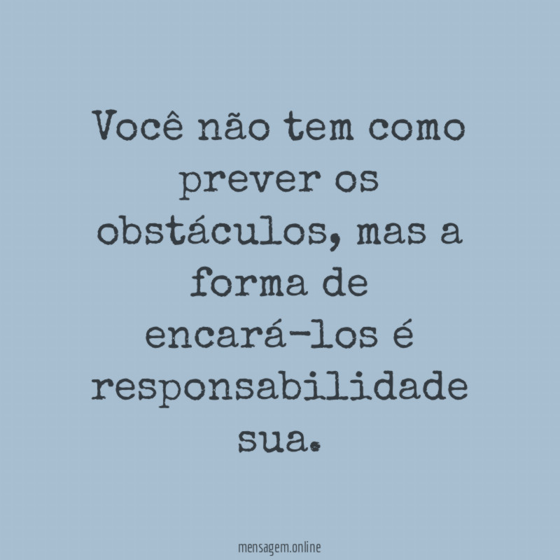 Você não tem como prever os obstáculos