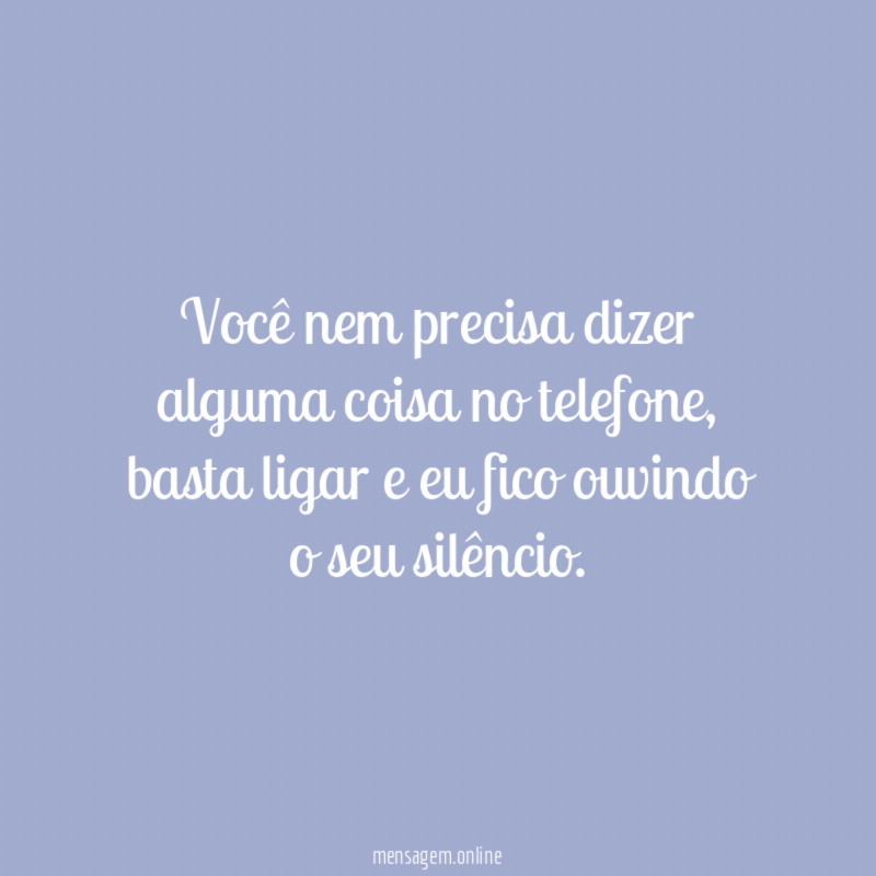 Você nem precisa dizer alguma coisa no telefone