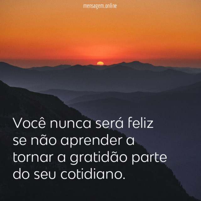 Você nunca será feliz se não aprender a