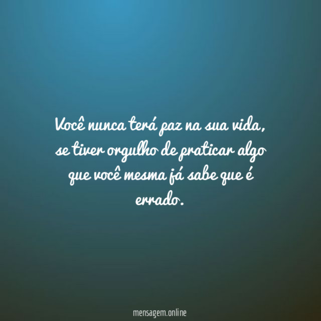 Você nunca terá paz na sua vida