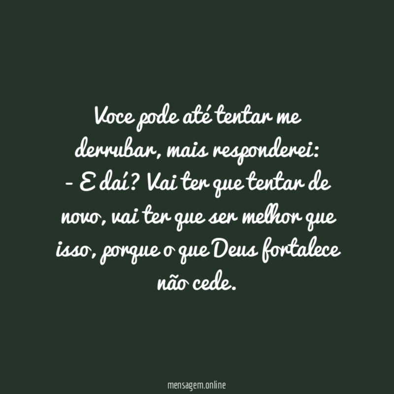 Voce pode até tentar me derrubar