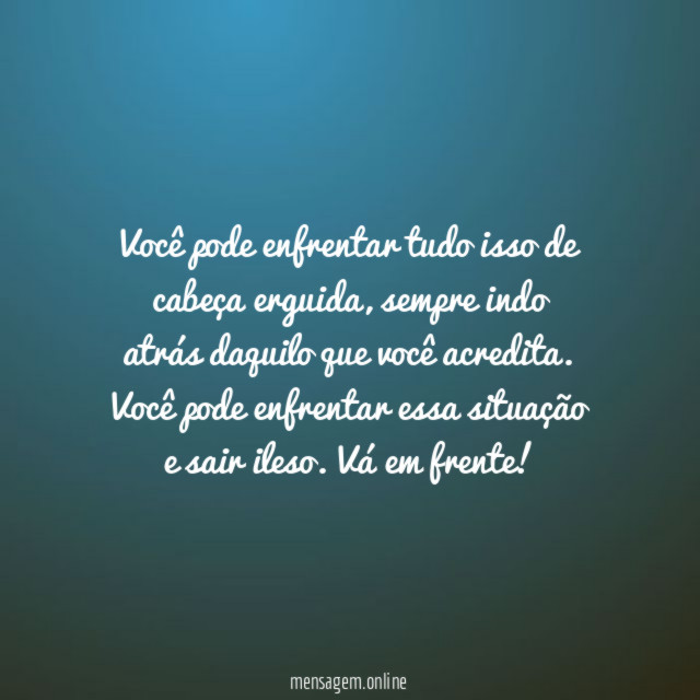 Você pode enfrentar tudo isso