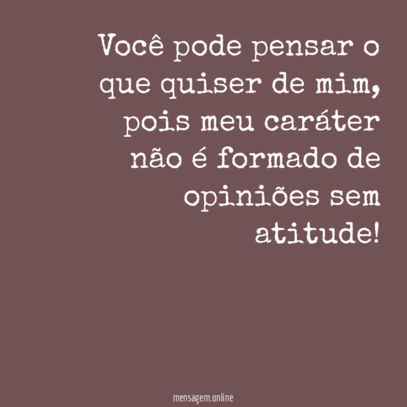 Você pode pensar o que quiser de mim