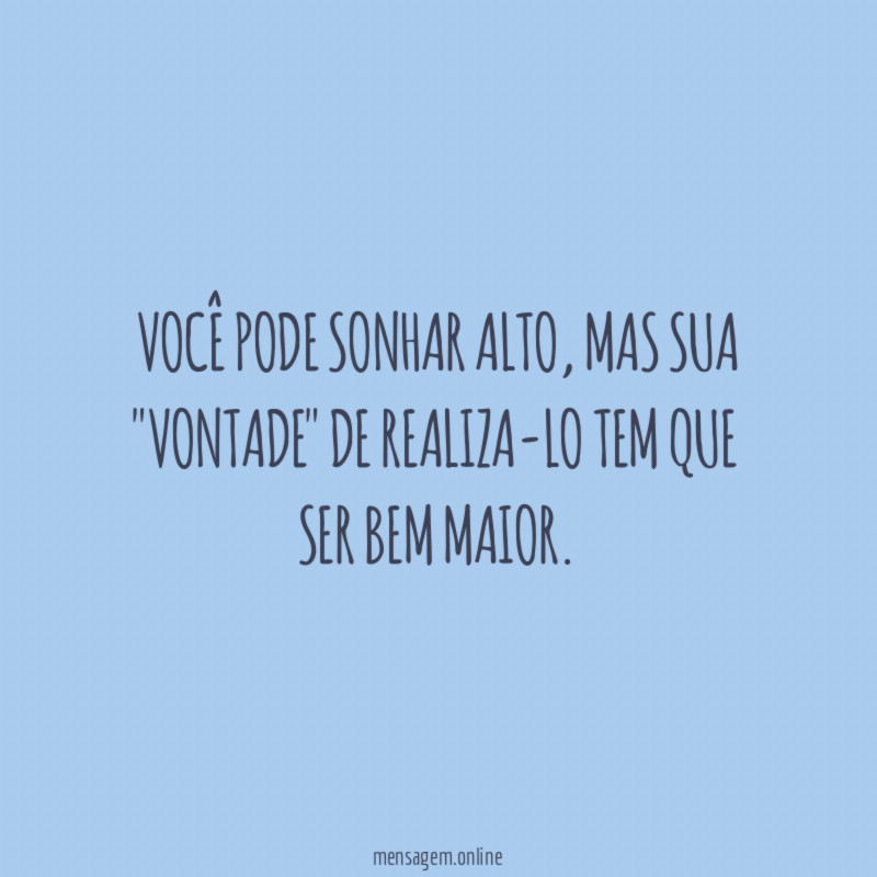 Você pode sonhar alto
