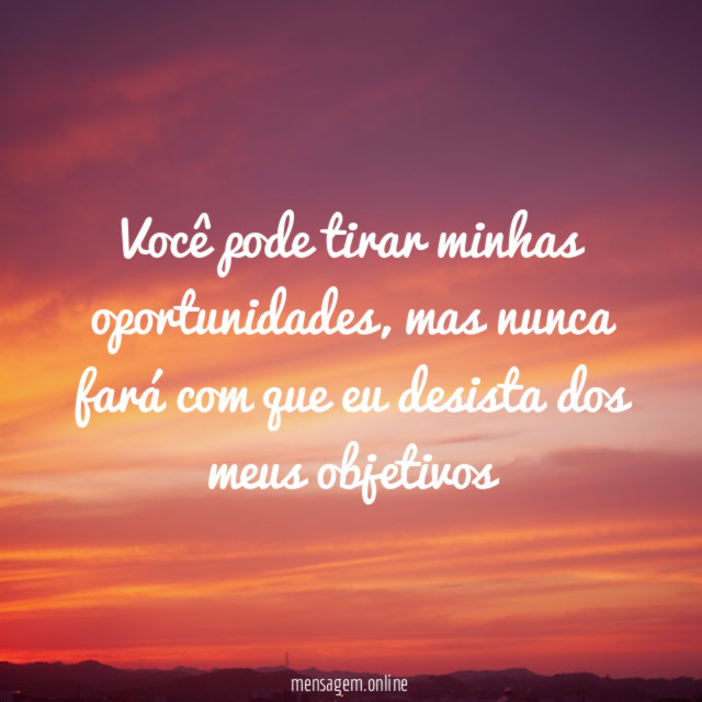 Você pode tirar minhas oportunidades