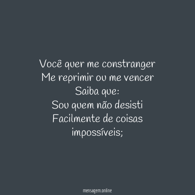 Você quer me constranger Me reprimir ou me vencer Saiba que