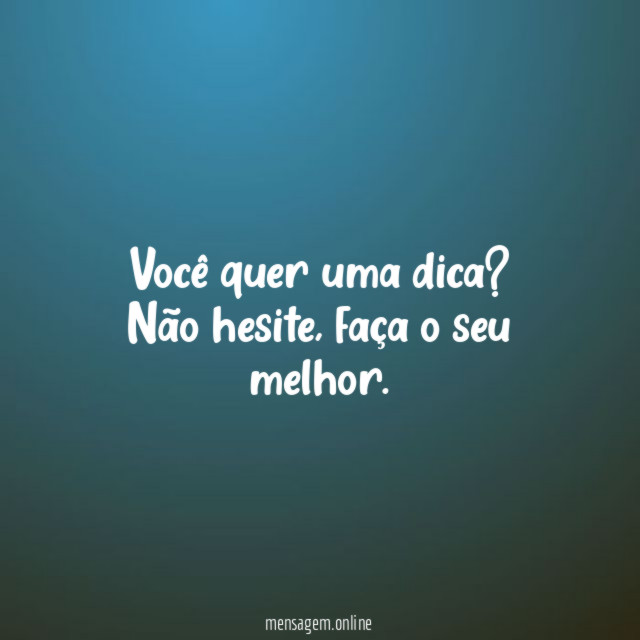Você quer uma dica