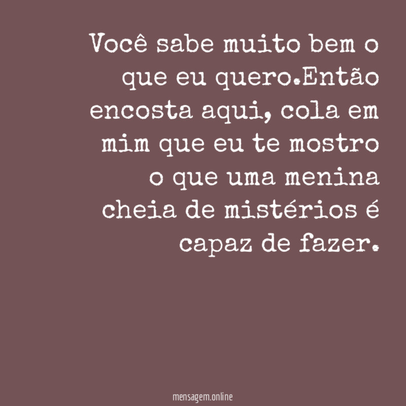 Você sabe muito bem o que eu quero
