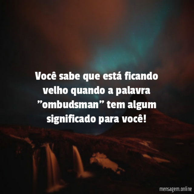 Você sabe que está ficando velho quando a