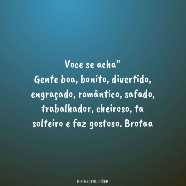 "Voce se acha"