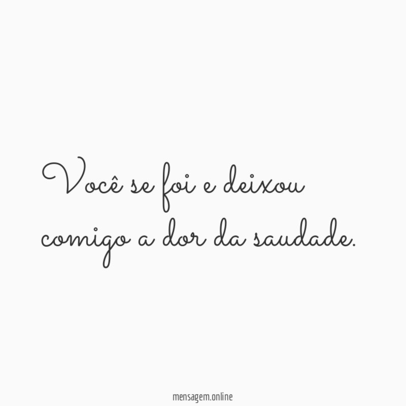Você se foi e deixou comigo a dor da saudade