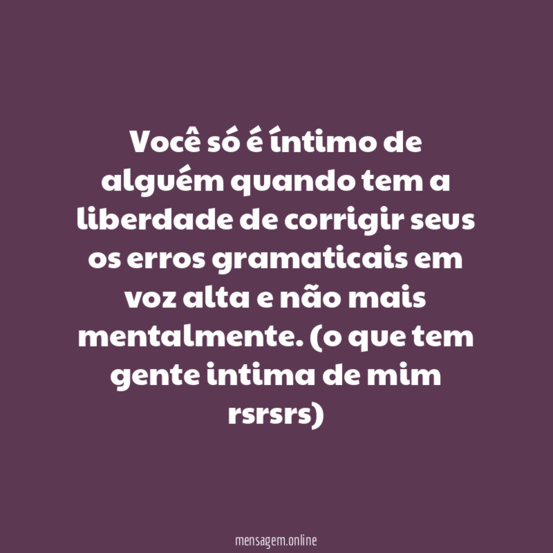Você só é íntimo de alguém quando tem