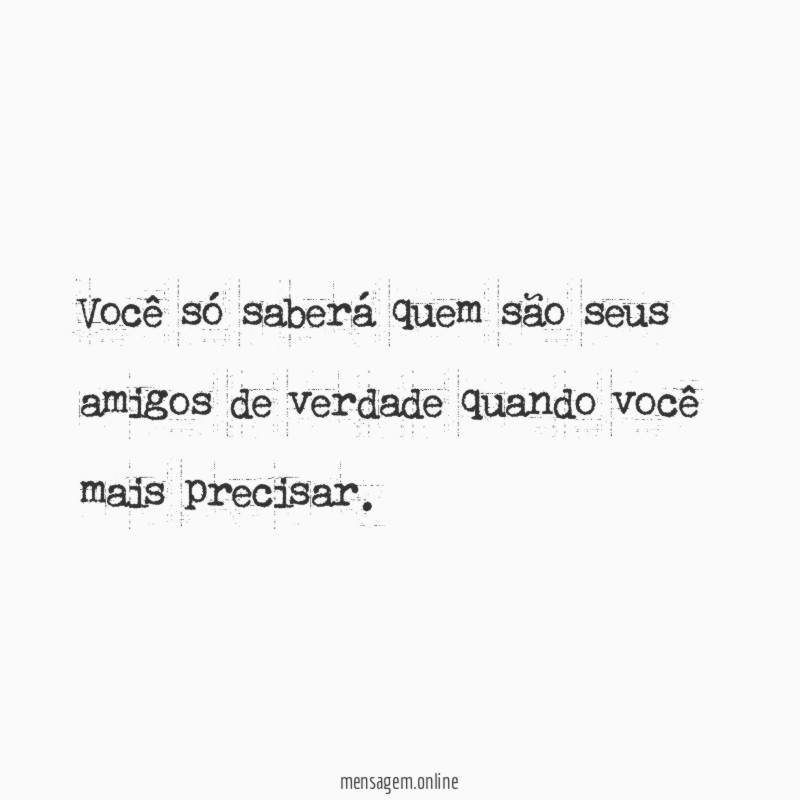 Você só saberá quem são seus amigos de