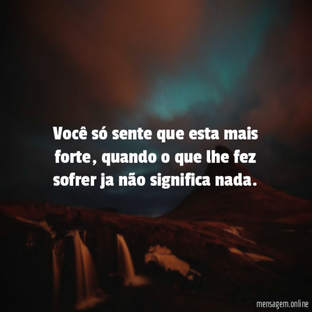 Você só sente que esta mais forte