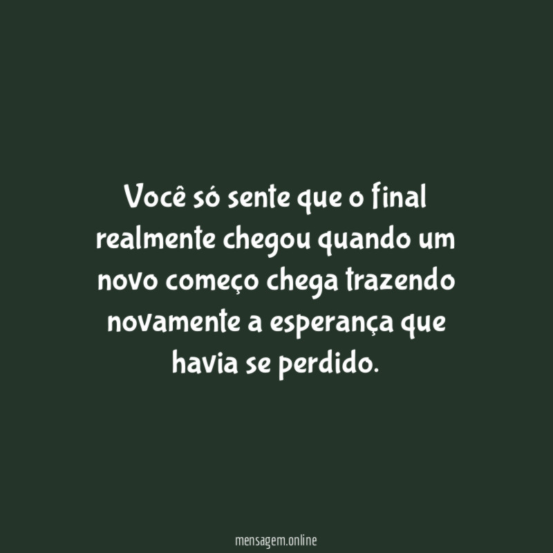 Você só sente que o final realmente chegou