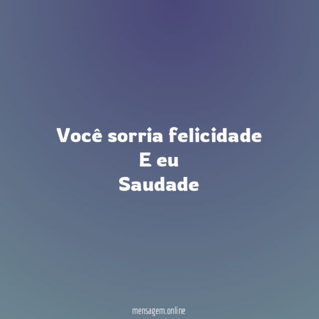 Você sorria felicidade E eu Saudade