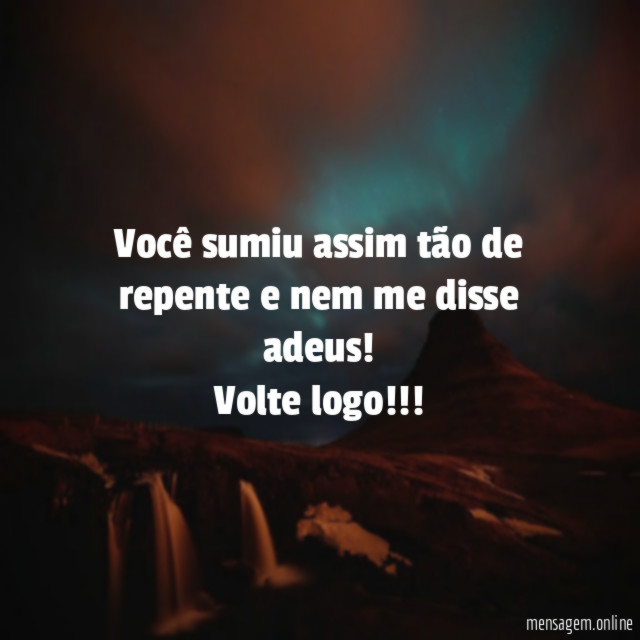 Você sumiu assim tão de repente e nem me disse adeus