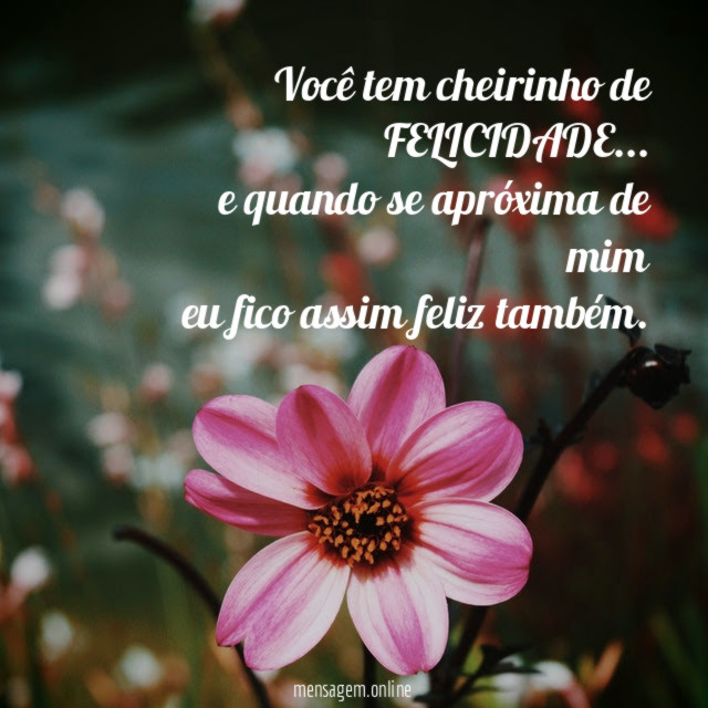 Você tem cheirinho de FELICIDADE