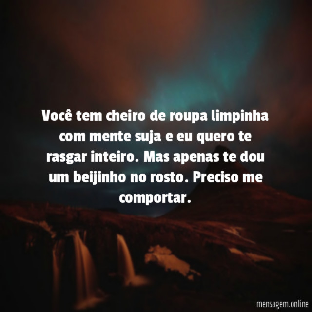 Você tem cheiro de roupa limpinha com mente