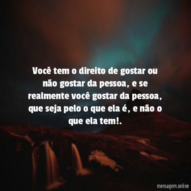 Você tem o direito de gostar ou não gostar da pessoa