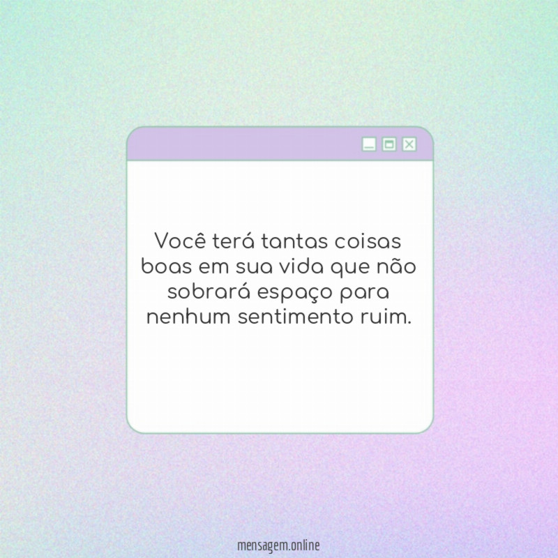 Você terá tantas coisas boas
