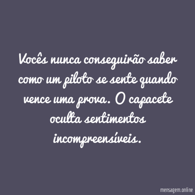 Vocês nunca conseguirão saber como um piloto se