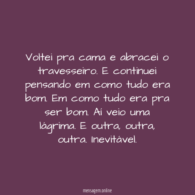 Voltei pra cama e abracei o travesseiro