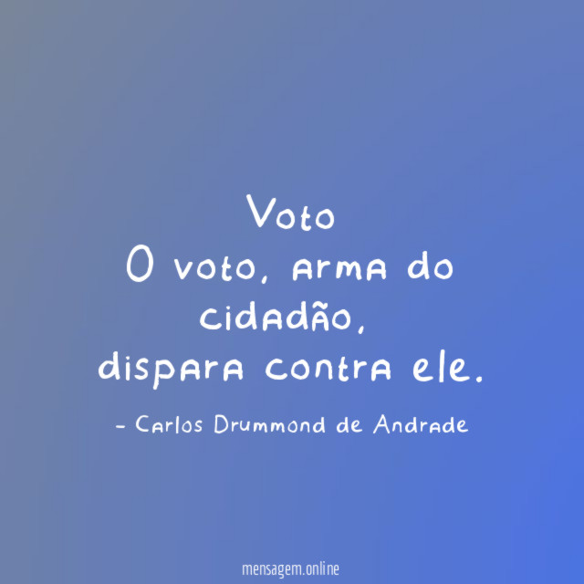 Voto
O voto, arma do cidadão,
dispara contra ele.