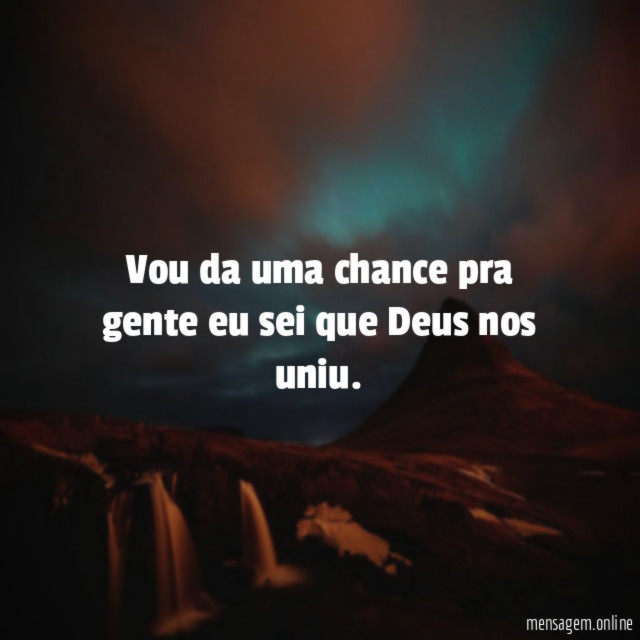Vou da uma chance pra gente eu sei que Deus nos uniu