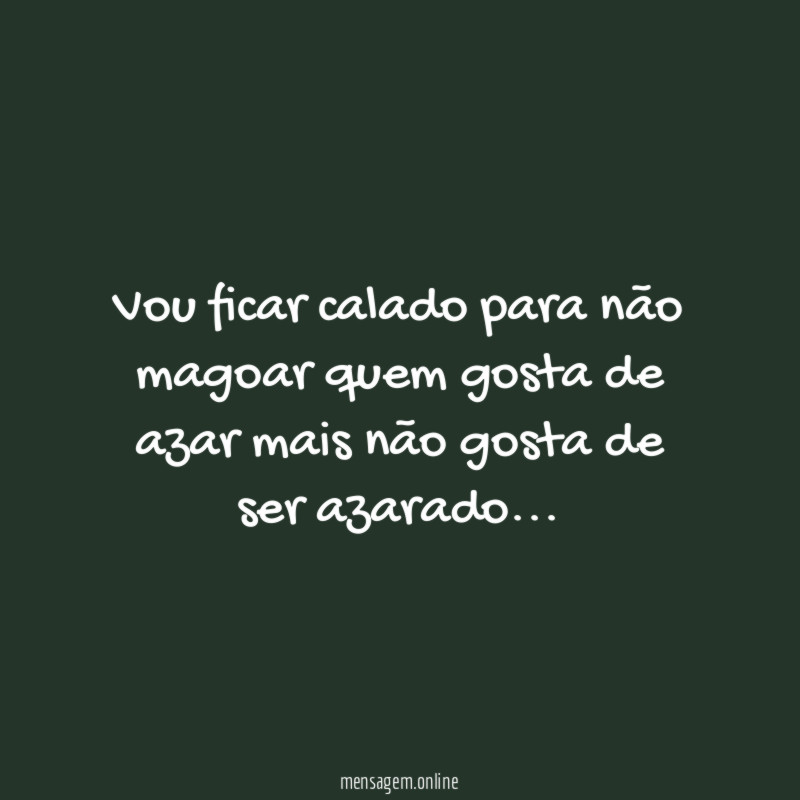 Vou ficar calado para não magoar quem gosta