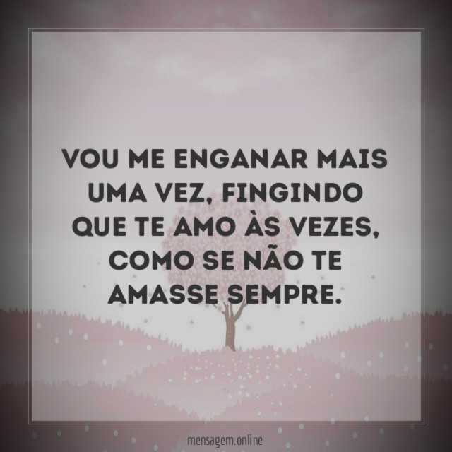 Vou me enganar mais uma vez