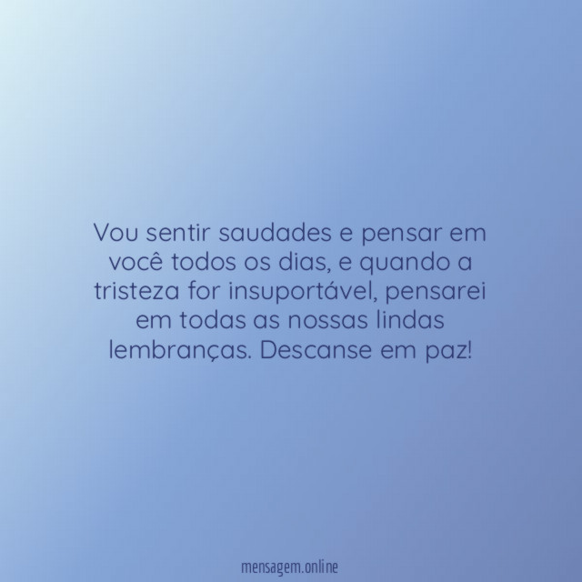 Vou sentir saudades e pensar em você todos os dias