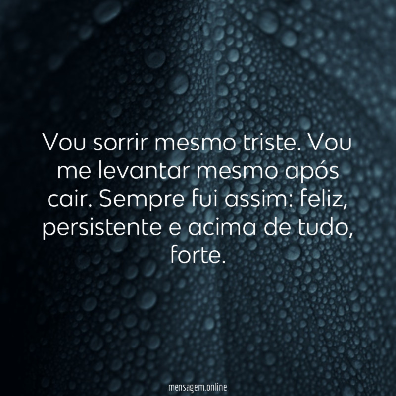 Vou sorrir mesmo triste