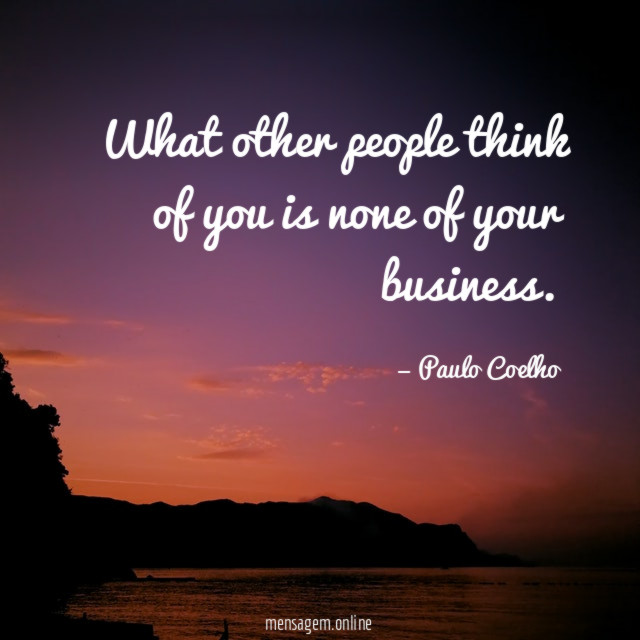 What other people think of you is none of your business