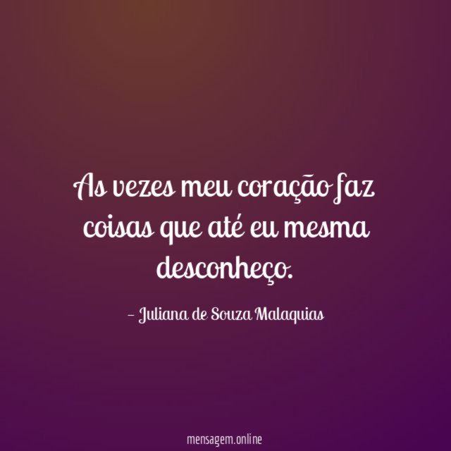 As vezes meu coração faz coisas que até