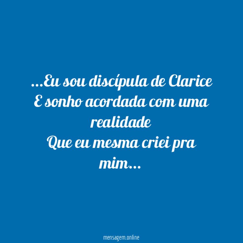 Eu sou discípula de Clarice E sonho acordada com