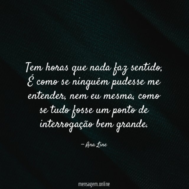 Tem horas que nada faz sentido